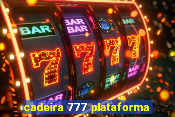 cadeira 777 plataforma